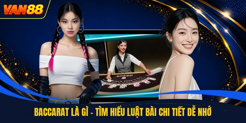Baccarat Là Gì - Tìm Hiểu Luật Bài Chi Tiết Dễ Nhớ