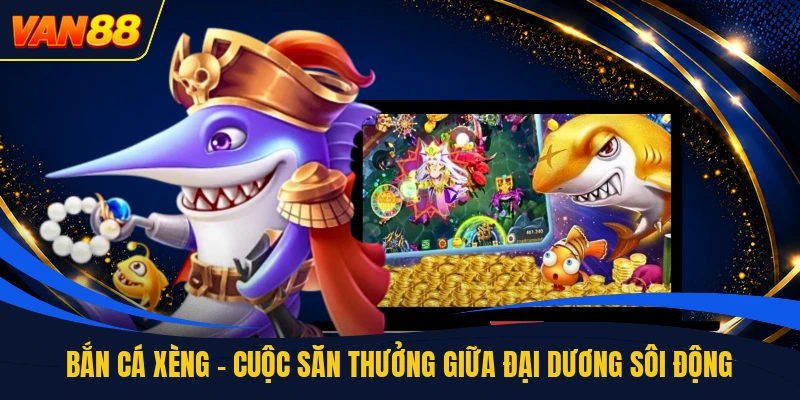 Bắn Cá Xèng - Cuộc Săn Thưởng Giữa Đại Dương Sôi Động