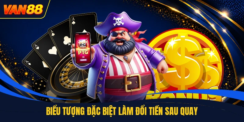 Biểu tượng đặc biệt làm đổi tiền sau quay