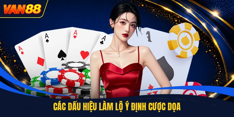 Các dấu hiệu làm lộ ý định cược dọa