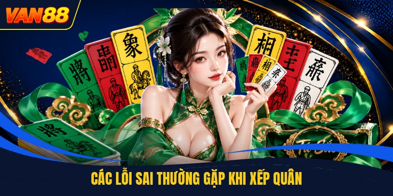 Các lỗi sai thường gặp khi xếp quân