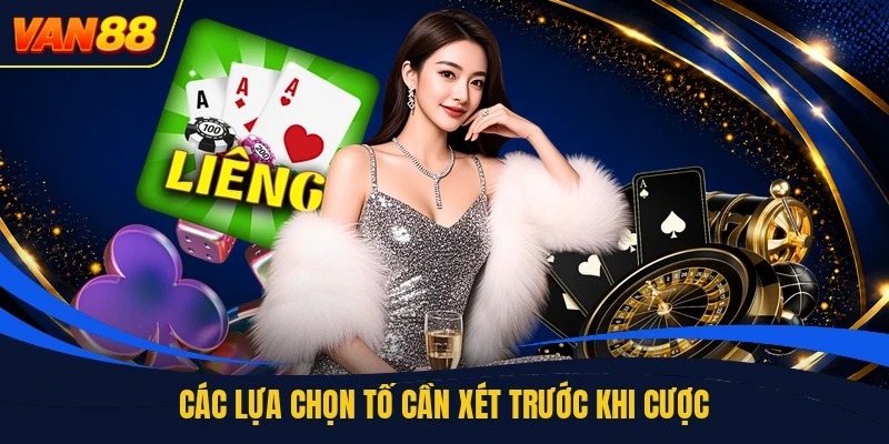 Các lựa chọn tố cần xét trước khi cược