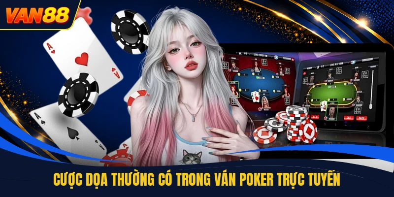 Cược dọa thường có trong ván poker trực tuyến