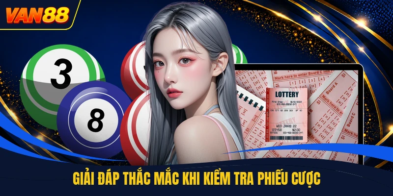 Giải đáp thắc mắc khi kiểm tra phiếu cược