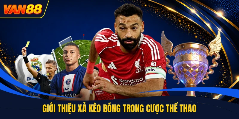 Giới thiệu xả kèo bóng trong cược thể thao
