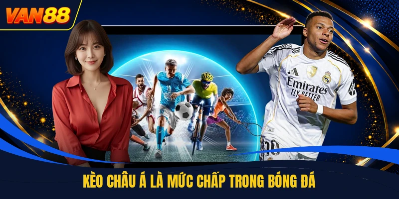 Kèo châu á là mức chấp trong bóng đá