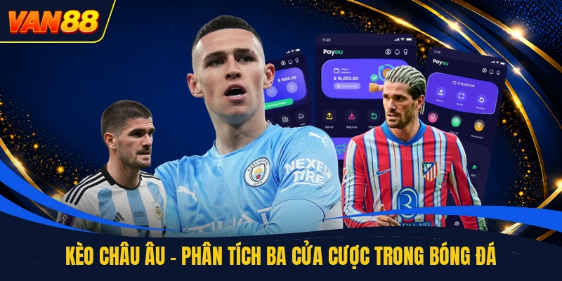Kèo Châu Âu - Phân Tích Ba Cửa Cược Trong Bóng Đá