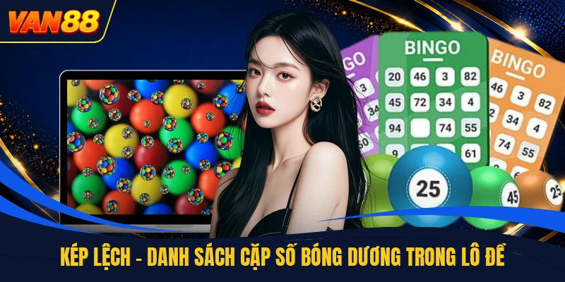 Kép Lệch - Danh Sách Cặp Số Bóng Dương Trong Lô Đề