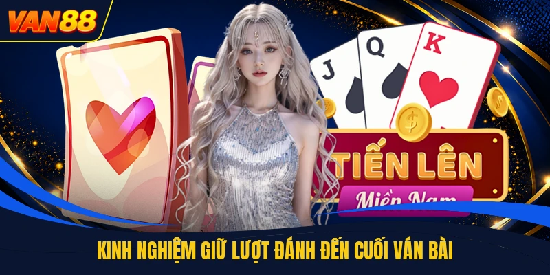 Kinh nghiệm giữ lượt đánh đến cuối ván bài