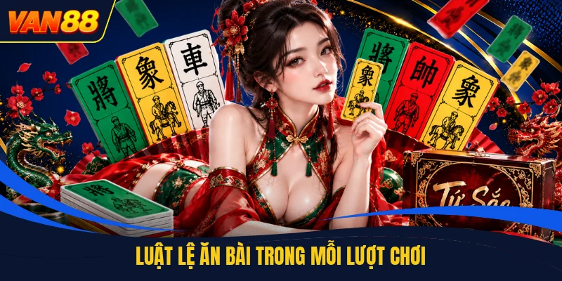 Luật lệ ăn bài trong mỗi lượt chơi