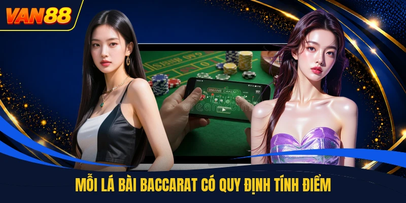 Mỗi lá bài baccarat có quy định tính điểm