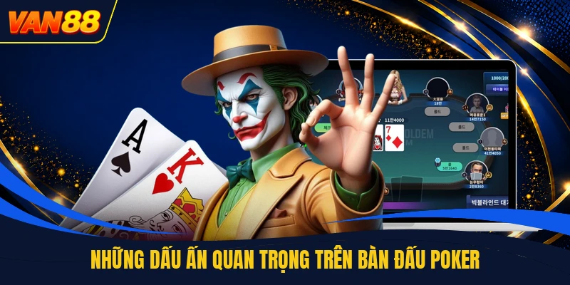 Những dấu ấn quan trọng trên bàn đấu poker
