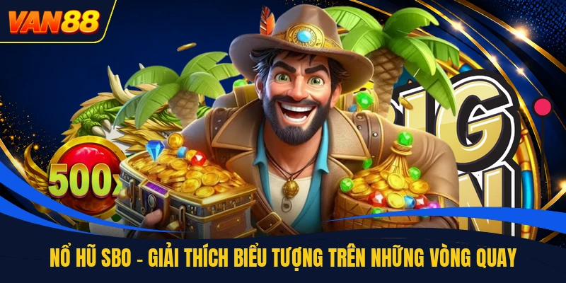 Nổ Hũ Sbo - Giải Thích Biểu Tượng Trên Những Vòng Quay