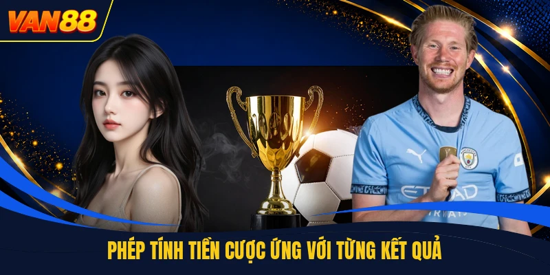 Phép tính tiền cược ứng với từng kết quả