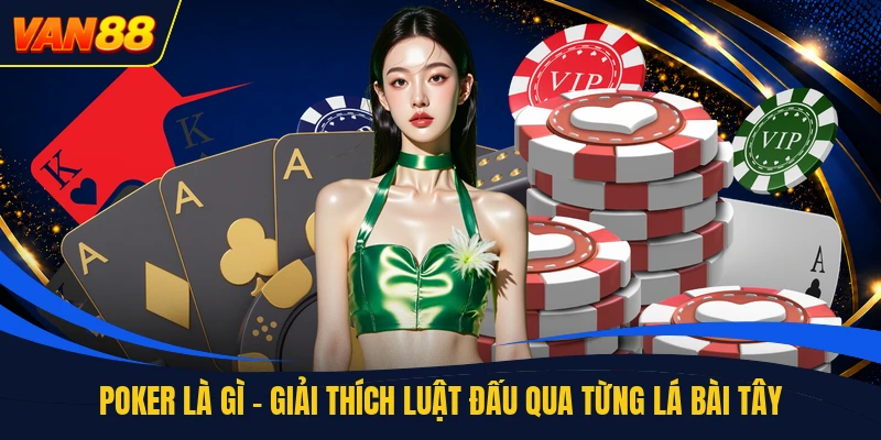 Poker Là Gì - Giải Thích Luật Đấu Qua Từng Lá Bài Tây