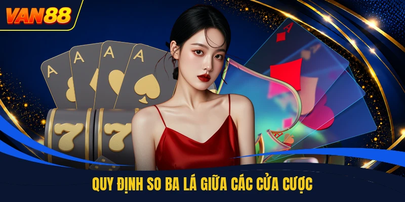 Quy định so ba lá giữa các cửa cược