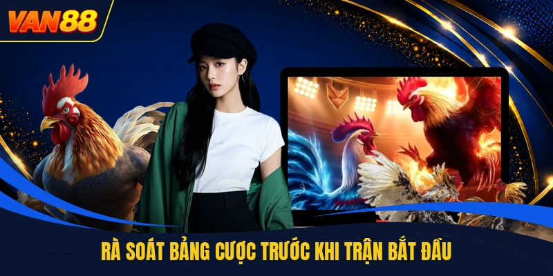 Rà soát bảng cược trước khi trận bắt đầu