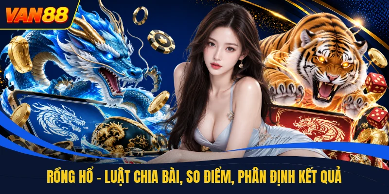 Rồng Hổ - Luật Chia Bài, So Điểm, Phân Định Kết Quả