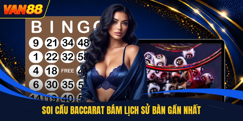 Soi cầu baccarat bám lịch sử bàn gần nhất