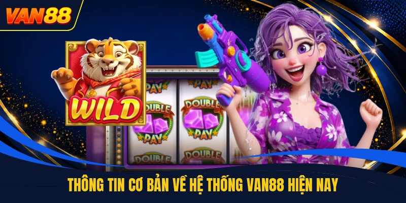 Thông tin cơ bản về hệ thống VAN88 hiện nay
