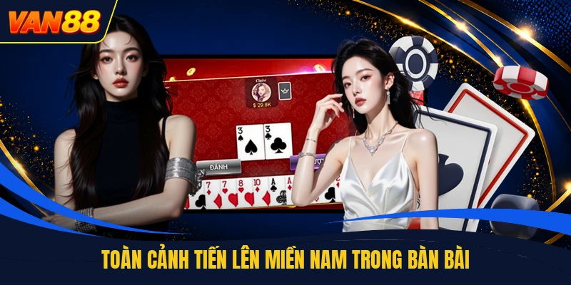 Toàn cảnh tiến lên miền nam trong bàn bài