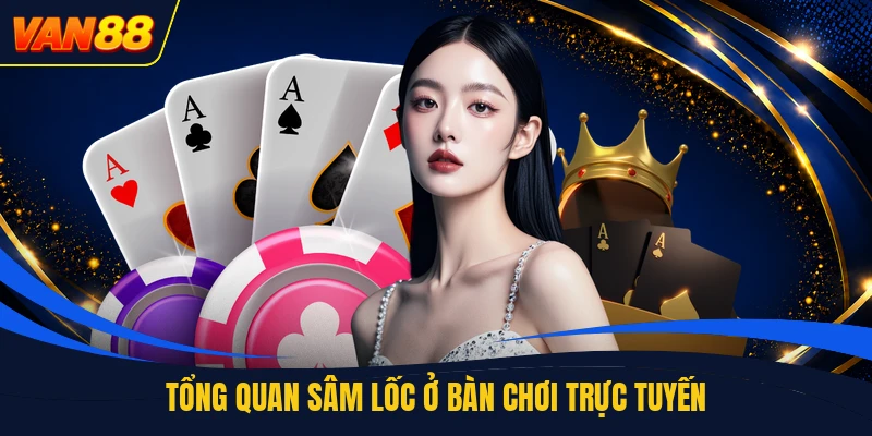 Tổng quan sâm lốc ở bàn chơi trực tuyến