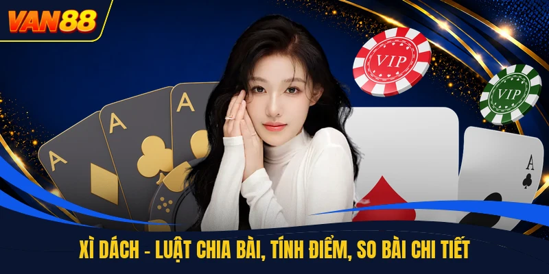 Xì Dách - Luật Chia Bài, Tính Điểm, So Bài Chi Tiết