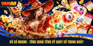 Xổ Số Nhanh - Tổng Quan Từng Kỳ Quay Số Trong Ngày